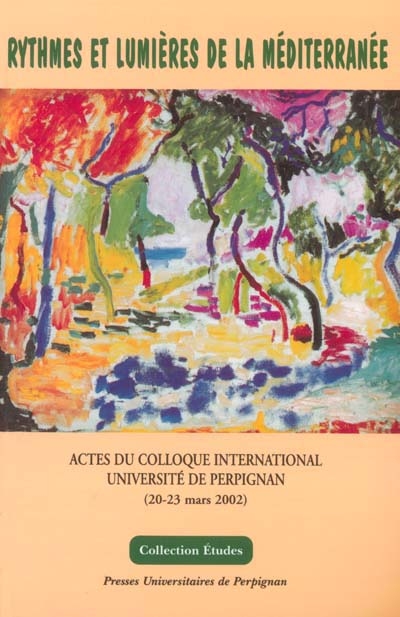 Rythmes et lumières de la Méditerranée : actes du colloque international du 20 au 23 mars 2002, Université de Perpignan