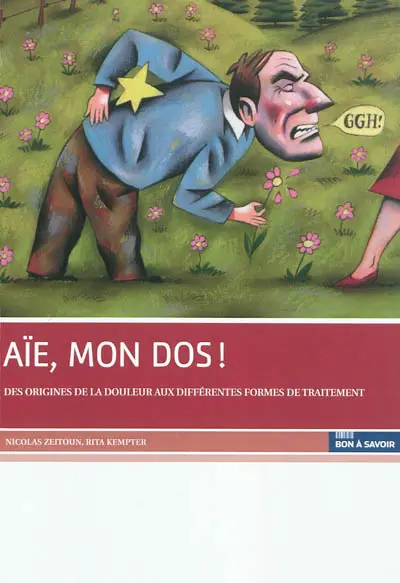 Aïe, mon dos ! : des origines de la douleur aux différentes formes de traitement
