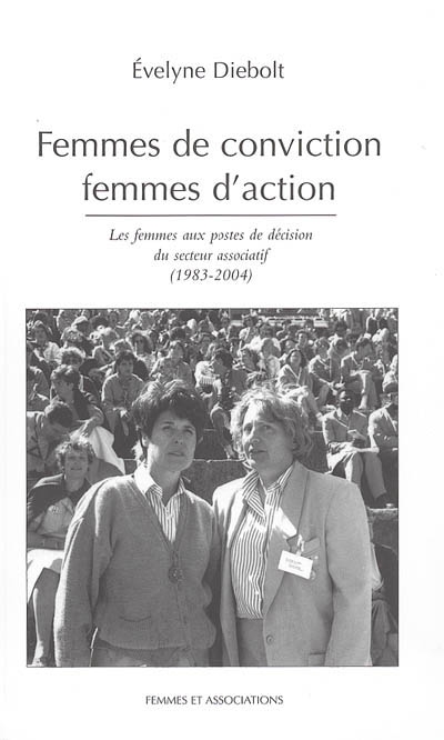 Femmes de conviction, femmes d'action : les femmes aux postes de décision du secteur associatif (1983-2004)
