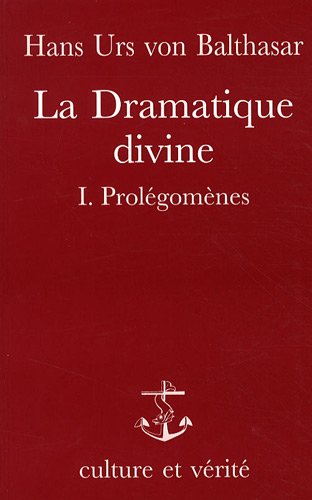 La Dramatique divine. Vol. 1. Prolégomènes