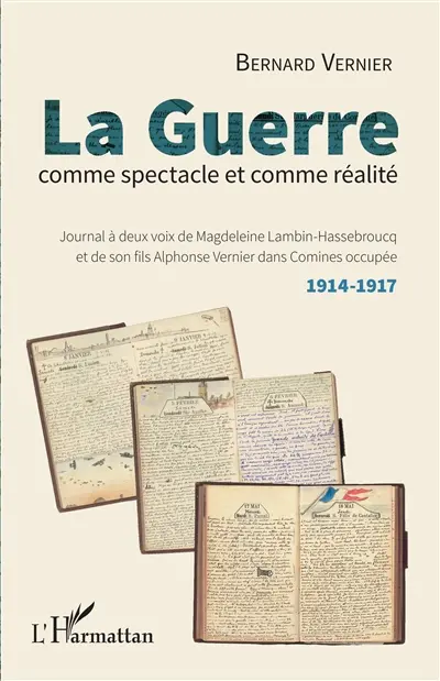 La guerre comme spectacle et comme réalité : journal à deux voix de Magdeleine Lambin-Hassebroucq et de son fils Alphonse Vernier dans Comines occupée : 1914-1917