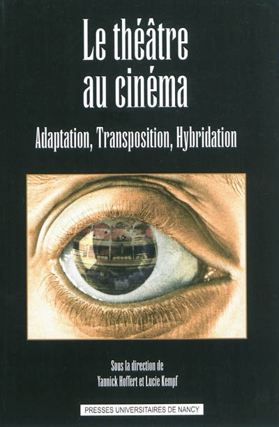 Le théâtre au cinéma : adaptation, transposition, hybridation
