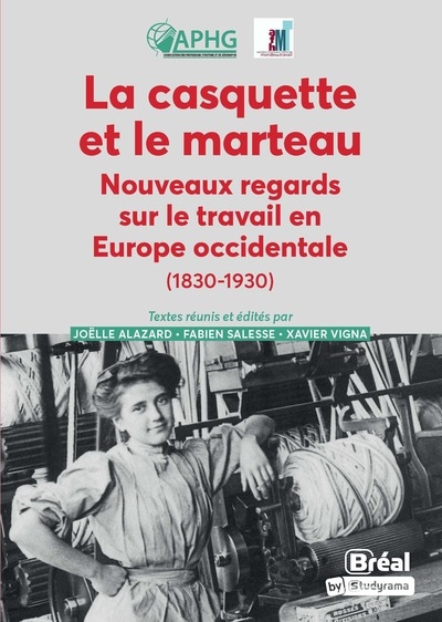 La casquette et le marteau : nouveaux regards sur le travail en Europe occidentale (1830-1930)