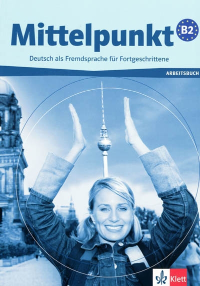 Mittelpunkt B2, Deutsch als Fremdsprache für Fortgeschrittene : Arbeitsbuch