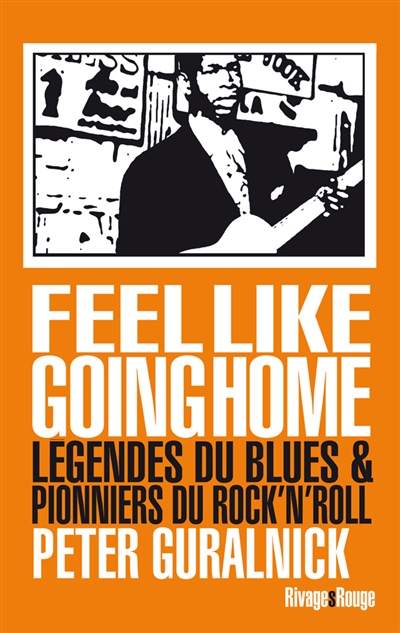 Feel like going home : légendes du blues et pionniers du rock'n roll