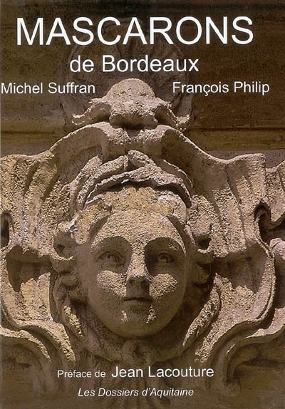 Les mascarons de Bordeaux : et la pierre s'est faite chair...