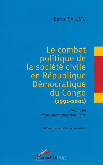 Le combat politique de la société civile en République démocratique du Congo : 1991-2001 : chronique d'une alternative populaire