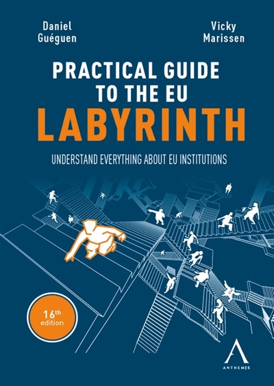 Practical guide to the EU labyrinth : understand everything about EU institutions
