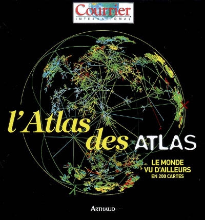 L'atlas des atlas : le monde vu d'ailleurs en 200 cartes