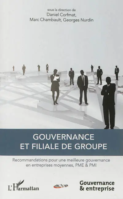 Gouvernance et filiale de groupe : recommandations pour une meilleure gouvernance en entreprises moyennes, PME & PMI
