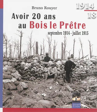 Avoir 20 ans au Bois-le-Prêtre : septembre 1914-juillet 1915