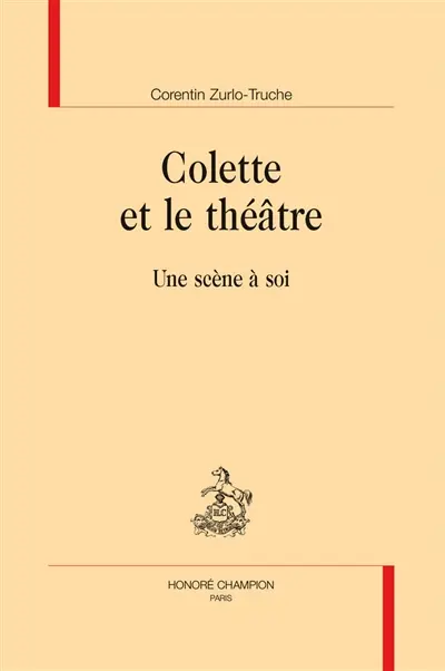 Colette et le théâtre : une scène à soi Colette et le théâtre : une scène à soi
