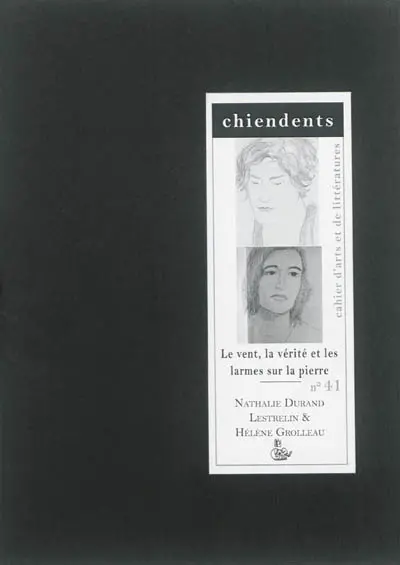 Chiendents : cahier d'arts et de littératures, n° 41. Le vent, la vérité et les larmes sur la pierre