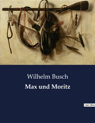 Max und Moritz : Eine humorvolle Erzählung über die Streiche zweier Lausbuben