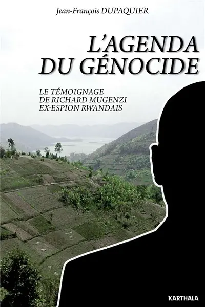 L'agenda du génocide : le témoignage de Richard Mugenzi ex-espion rwandais