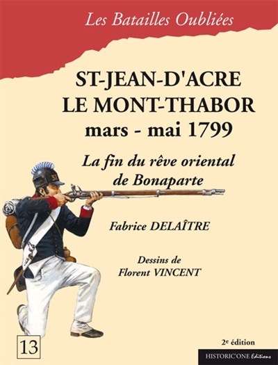 Saint-Jean-d'Acre & le mont Thabor : 20 mars-20 mai 1799 : la fin du rêve oriental de Bonaparte