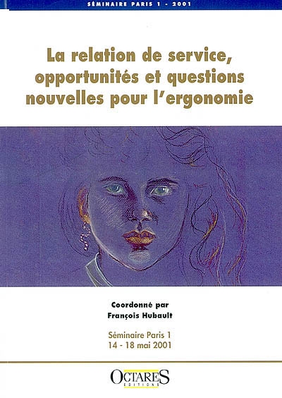 La relation de service, opportunités et questions nouvelles pour l'ergonomie : Séminaire Paris 1, 14-18 mai 2001