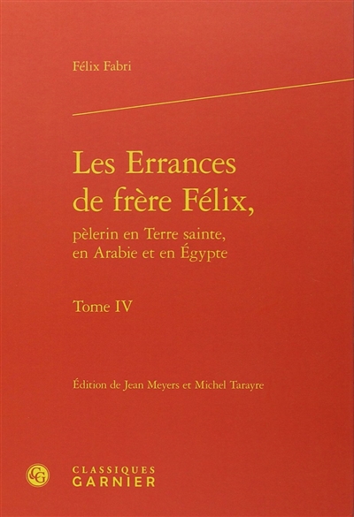 Les errances de frère Félix, pèlerin en Terre sainte, en Arabie et en Egypte : 1480-1483. Vol. 4