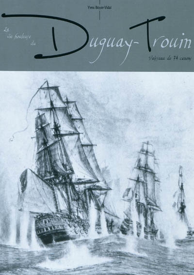 La vie houleuse du Duguay-Trouin : vaisseau de 74 canons