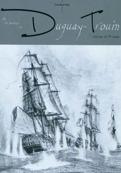 La vie houleuse du Duguay-Trouin : vaisseau de 74 canons