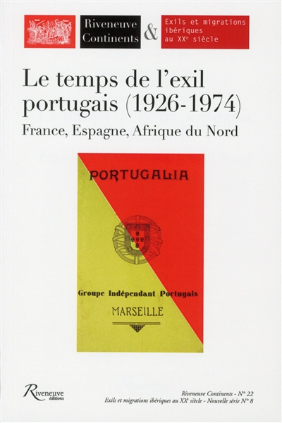Riveneuve Continents, n° 22. Le temps de l'exil portugais, 1926-1974 : France, Espagne, Afrique du Nord