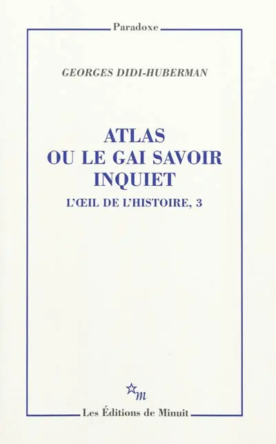L'oeil de l'histoire. Vol. 3. Atlas ou Le gai savoir inquiet