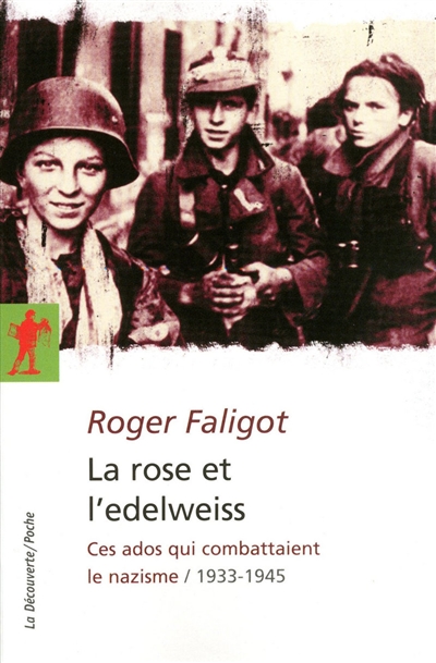 La rose et l'edelweiss : ces ados qui combattaient le nazisme (1933-1945)
