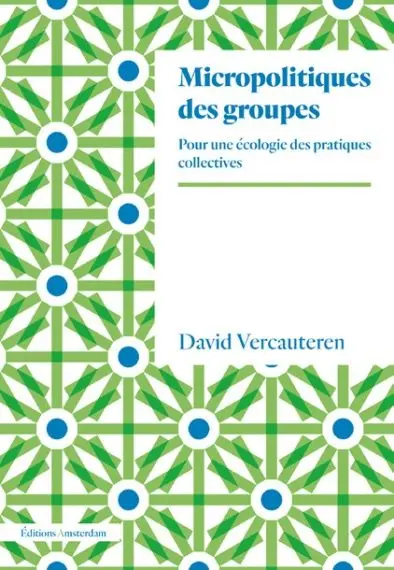 Micropolitiques des groupes : pour une écologie des pratiques collectives