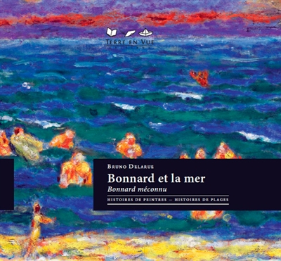Bonnard et la mer : Bonnard méconnu : histoires de peintres, histoires de plages
