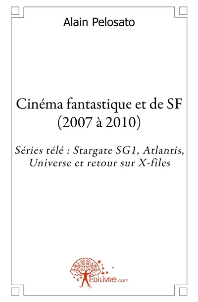 Cinéma fantastique et de sf (2007 à 2010) : Séries télé : Stargate SG1, Atlantis, Universe et retour sur X-files