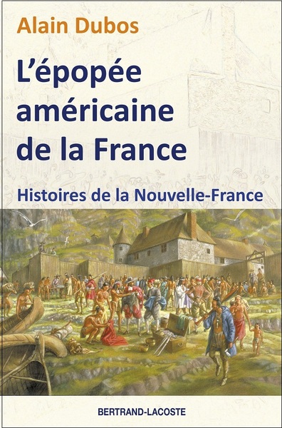 L'épopée américaine de la France : histoires de la Nouvelle-France