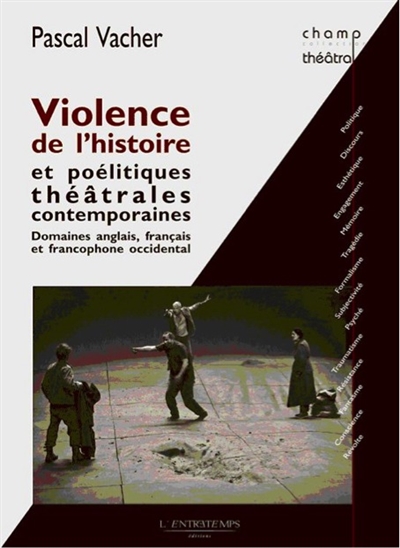 Violence de l'histoire et poélitiques théâtrales contemporaines : domaines anglais, français et francophone occidental