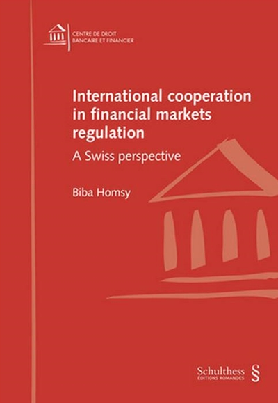 International cooperation in financial markets regulation : a Swiss perspective