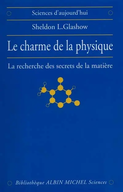 Le charme de la physique : la recherche des secrets de la matière