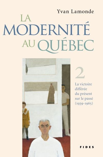 La modernité au Québec. Vol. 2. La victoire différée du présent sur le passé (1939-1965)