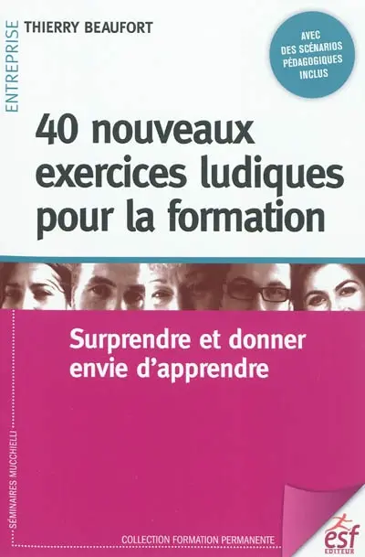 40 nouveaux exercices ludiques pour la formation : surprendre et donner envie d'apprendre