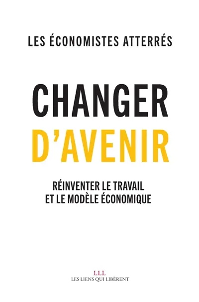 Changer d'avenir ! : réinventer le travail et le modèle économique