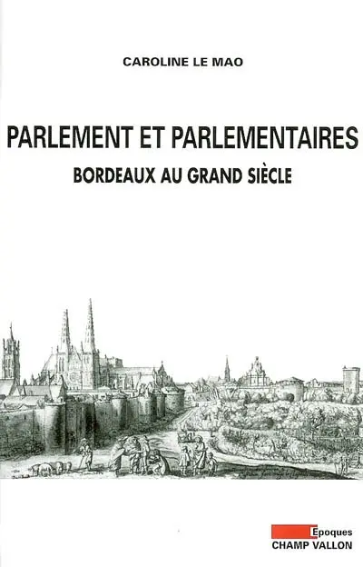 Parlement et parlementaires : Bordeaux au Grand siècle