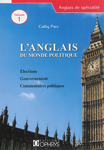 L'anglais du monde politique. Vol. 1. Elections, gouvernement, commentaires politiques