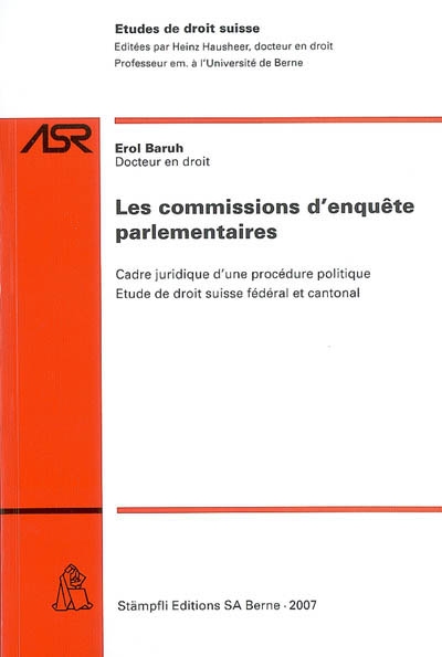les commissions d'enquête parlementaires : cadre juridique d'une procédure politique, étude de droit suisse fédéral et cantonal