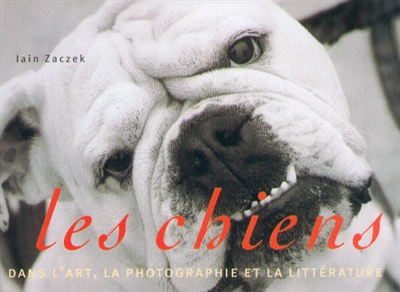 Les chiens : dans l'art, la photographie et la littérature