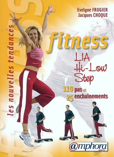 Fitness, les nouvelles tendances : LIA, hi-low, step : 110 pas et 25 enchaînements