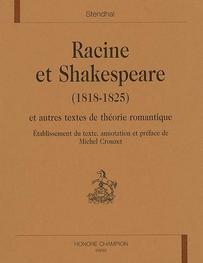 Racine et Shakespeare (1818-1825) : et autres textes de théorie romantique