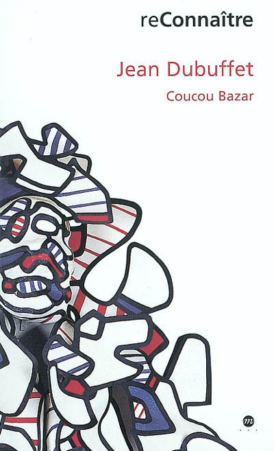 Jean Dubuffet : Coucou bazar : exposition, Colmar, Musée d'Unterlinden, 29 juin-20 oct. 2002