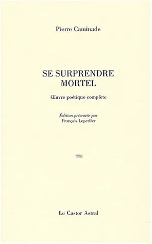 Se surprendre mortel : poèmes, 1932-1997