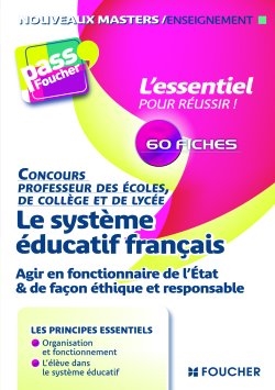 Le système éducatif français : agir en fonctionnaire de l'Etat & de façon éthique et responsable : concours professeur des écoles, de collège et de lycée
