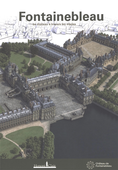 Fontainebleau : le château à travers les siècles