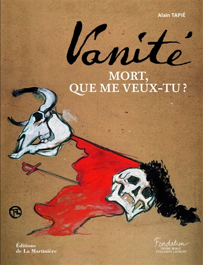 Vanité : mort, que me veux-tu ? : exposition, Paris, Fondation Pierre Bergé-Yves Saint-Laurent, du 23/6/2010 au 19/9/2010