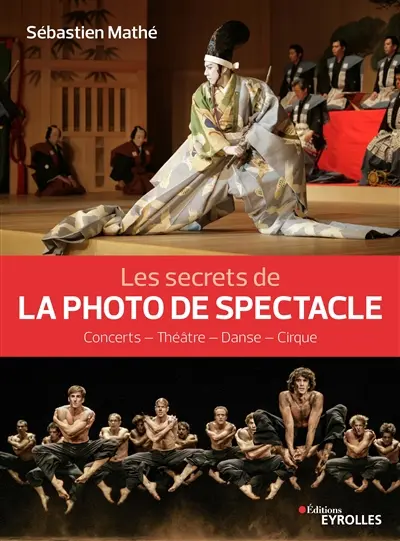 Les secrets de la photo de spectacle : concerts, théâtre, danse, cirque