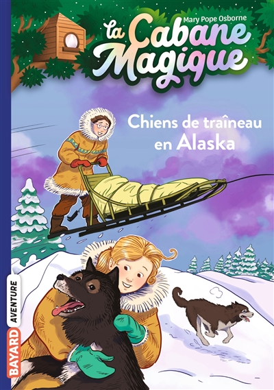 la cabane magique. vol. 49. chiens de traîneau en alaska